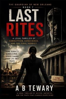Last Rites: A Legal Thriller of Corruption, Conscience, and the Final Verdict - A B Tewary - cover
