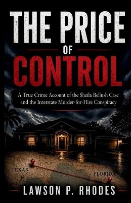 The Price of Control: A True Crime Account of the Sheila Bellush Case and the Interstate Murder-for-Hire Conspiracy - Lawson P Rhodes - cover