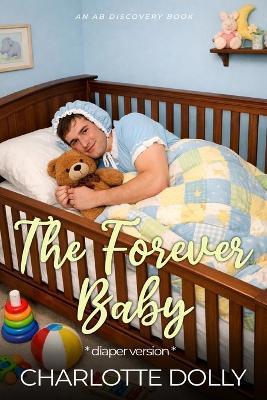 The Forever Baby (diaper version): A TBDL coming of age story - Charlotte Dolly - cover