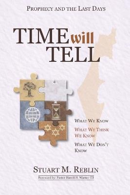 Time Will Tell: What We Know. What We Think We Know. What We Don't Know. - Stuart M Reblin - cover