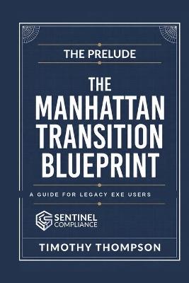 The Manhattan Transition Blueprint: A Strategic Field Manual for Legacy EXE Users - Timothy M Thompson - cover