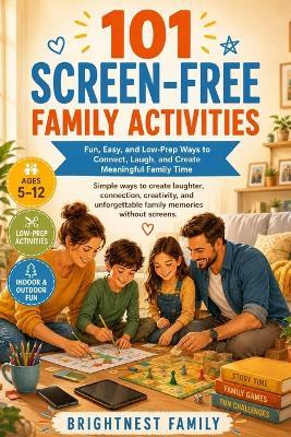 101 Screen-Free Family Activities: Fun, Easy, and Low-Prep Ways to Connect, Laugh, and Create Meaningful Family Time - Brightnest Family - cover