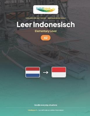 Leer Indonesisch - Niveau A2 Elementair: Volledige methode: 60 geïllustreerde lessen voor dagelijkse situaties in Indonesië - Indolingua Editions - cover