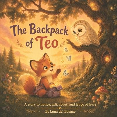 Teo's Backpack: A story to notice, talk about, and let go of fears - Luna del Bosque - cover