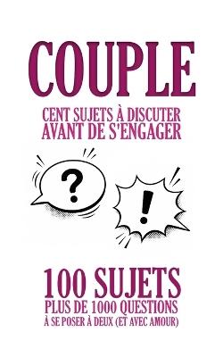 Couple: cent sujets à discuter avant de s'engager: 100 sujets, plus de 1000 questions à se poser à deux (et avec amour) - Collectif Couple Durable - cover