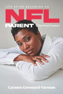 Life After Becoming an NFL Parent: The Next Chapter - Carmen Greenard-Varnum - cover