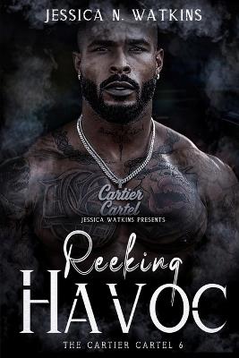 Reeking Havoc: The Cartier Cartel 6 - Jessica N Watkins - cover