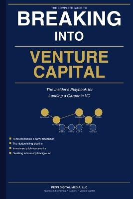 Breaking Into Venture Capital: The Insider's Playbook for Landing a Career in VC - Penn Digital Media LLC - cover