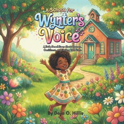 A School for Wynter's Voice: A Faith-Based Story About Courage, Confidence, and Finding Your Voice - Deja O Hillis - cover
