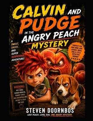 Calvin and Pudge in the Angry Peach Mystery: A sweet, sassy and super suspicious adventure of suspense: Warning: May cause sudden giggles, peachy chaos and uncontrollable desire to solve the case - Steven Doornbos - cover