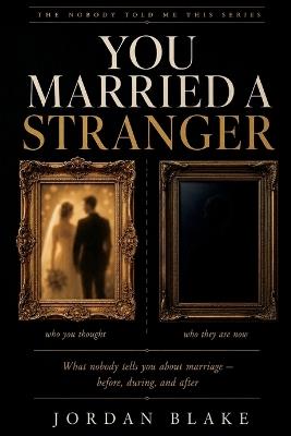 You Married a Stranger: What Nobody Tells You About Marriage - Before, During, and After the Part Where You Think You Have It Figured Out - The Pelican Atelier,Jordan Blake - cover