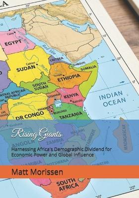 Rising Giants: Harnessing Africa's Demographic Dividend for Economic Power and Global Influence - Matt Morissen - cover