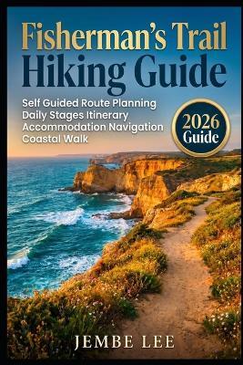 Fisherman's Trail Hiking Guide: Self Guided Route Planning, Daily Stages Itinerary, Accommodation, Navigation Coastal Walk - Jembe Lee - cover