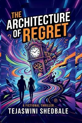 The Architecture of Regret: A Fictional Thriller - Tejaswini Abhijeet Shedbale - cover