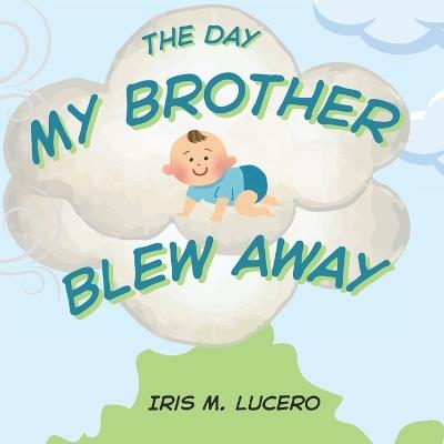 The Day My Brother Blew Away - Iris M Lucero - cover