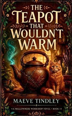 The Teapot That Wouldn't Warm: A Cozy Fantasy Novel - Maeve Tindley - cover