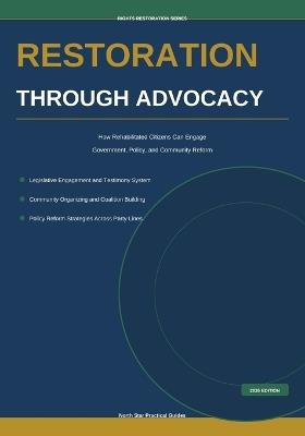 Restoration Through Advocacy: How Rehabilitated Citizens Can Engage Government, Policy, and Community Reform - North Star Practical Guides - cover