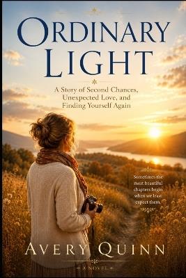 Ordinary Light: A Story of Second Chances, Unexpected Love, and Finding Yourself Again - Avery Quinn - cover