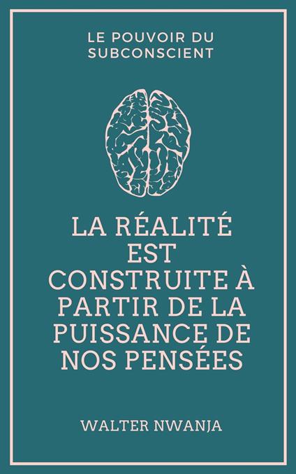 La réalité est construite à partir de la puissance de nos pensées