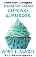 Blueberry Cream Cupcake & Murder - Ann S Marie - cover