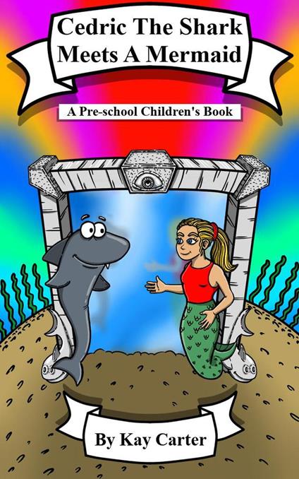 Cedric The Shark Meets A Mermaid! - Kay Carter - ebook