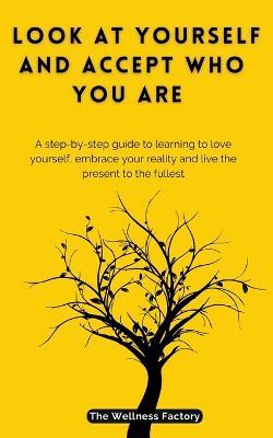 Look At Yourself And Accept Who You Are - The Wellness Factory - cover