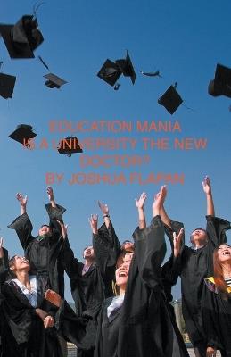 Education Mania, Is a University the New Doctor? - Joshua Flapan - cover