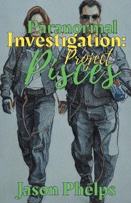 Paranormal Investigations: Project Pisces - Jason Phelps - cover