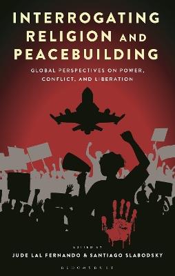 Interrogating Religion and Peacebuilding: Global Perspectives on Power, Conflict, and Liberation - cover