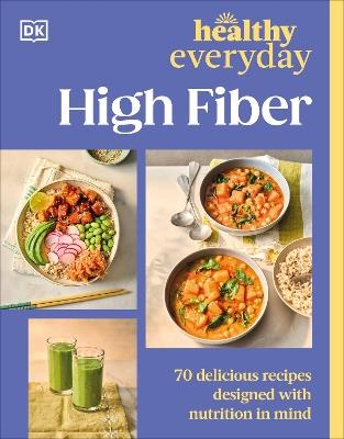 Healthy Everyday High Fiber: 70 Delicious Recipes Designed with Nutrition in Mind - DK - cover