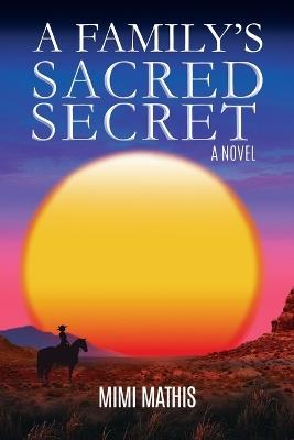 A Family's Sacred Secret - Mimi Mathis - cover