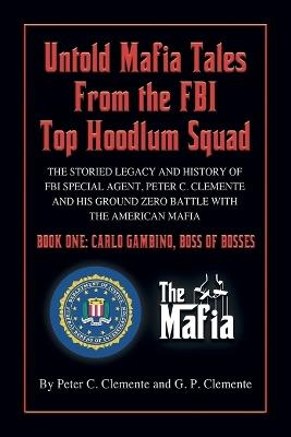 Carlo Gambino, Boss of Bosses: The Storied Legacy of FBI Special Agent, Peter C. Clemente and His Ground Zero Organized Crime Battle with the American Mafia - G P Clemente,Peter C Clemente - cover
