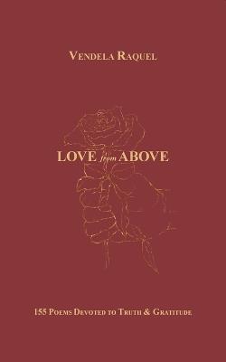 Love from Above: 155 Poems Devoted to Truth & Love - Vendela Raquel - cover