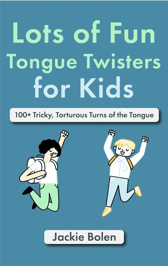 Lots of Fun Tongue Twisters for Kids: 100+ Tricky, Torturous Turns of the Tongue - Jackie Bolen - ebook