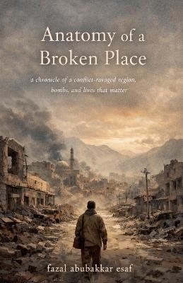 Anatomy of a Broken Place - Fazal Abubakkar Esaf - cover