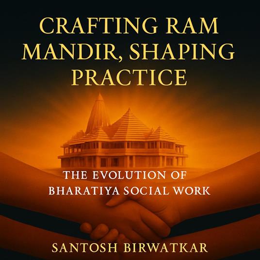 "Crafting Ram Mandir, Shaping Practice" The Evolution of Bharatiya Social Work