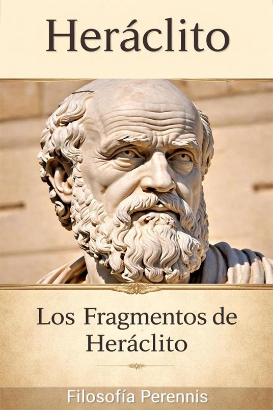 Heráclito: Comentarios a los Fragmentos de Heráclito
