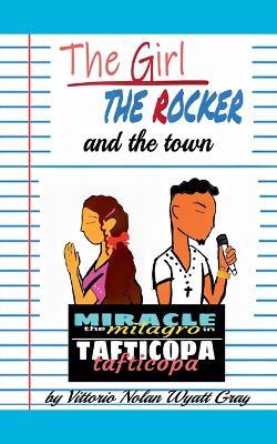 The Girl, The Rocker, and The Town: Miracle The Milagro in Tafticopa - Vittorio Wyatt Gray - cover