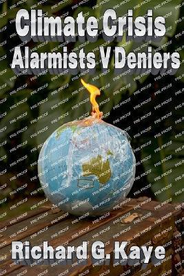 Climate Crisis: Alarmists V Deniers - Richard G Kaye - cover