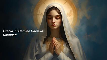 Gracia, El Camino Hacia la Santidad - Fernando Davalos - ebook