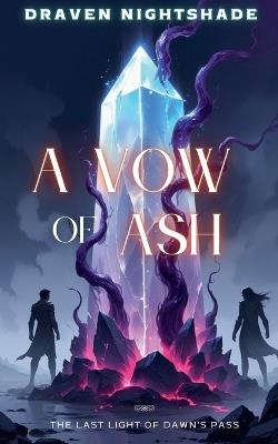 A Vow of Ash: The Last Light of Dawn's Pass - Draven Nightshade - cover