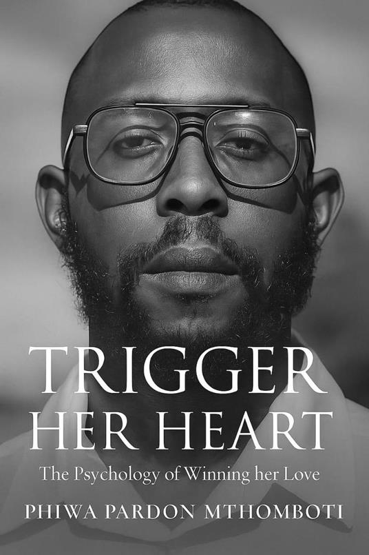 Trigger Her Heart, The Psychology Of Winning Her Love