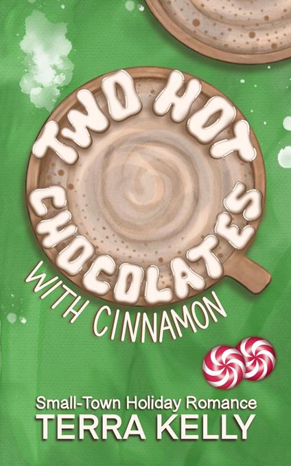 Two Hot Chocolates with Cinnamon (Small-Town Holiday Romance)