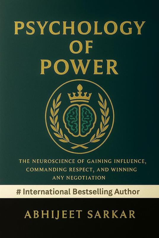 Psychology of Power: The Neuroscience of Gaining Influence, Commanding Respect, and Winning Any Negotiation
