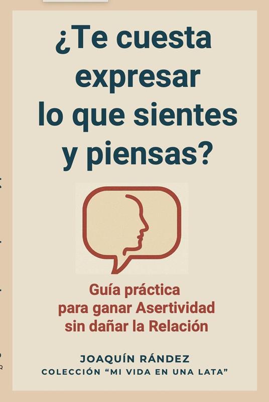 ¿Te cuesta expresar lo que sientes y piensas? Guía práctica para ganar asertividad sin dañar la relación