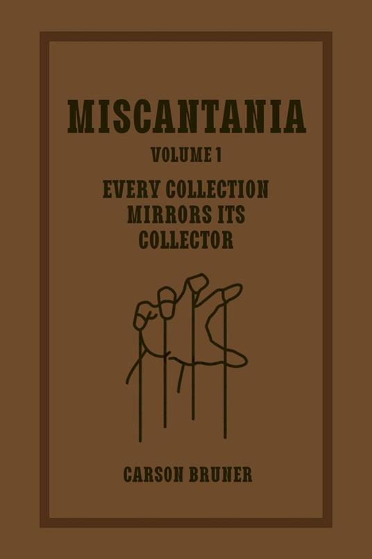 Miscantania Volume 1: Every Collection Mirrors Its Collector