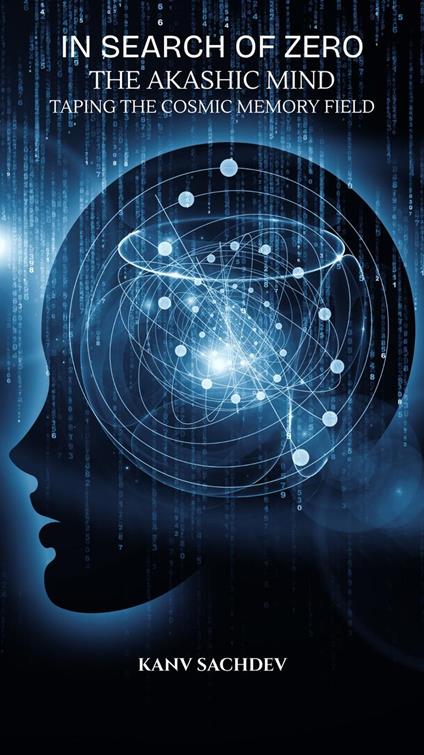 In Search of Zero: The Akashic Mind — Tapping the Cosmic Memory Field