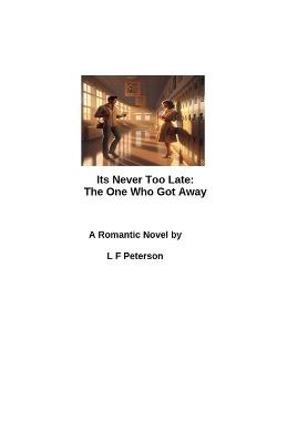 It's Never Too Late: The One Who Got Away - L F Peterson - cover