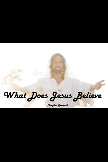 What Does Jesus Believe