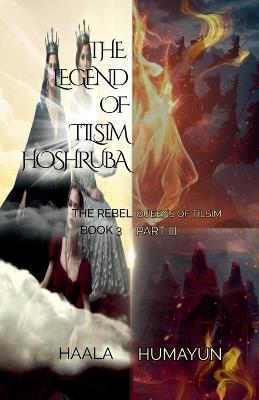 The Legend of Tilsim Hoshruba: Book 3 - The Rebel Queens of Tilsim - Haala Humayun - cover